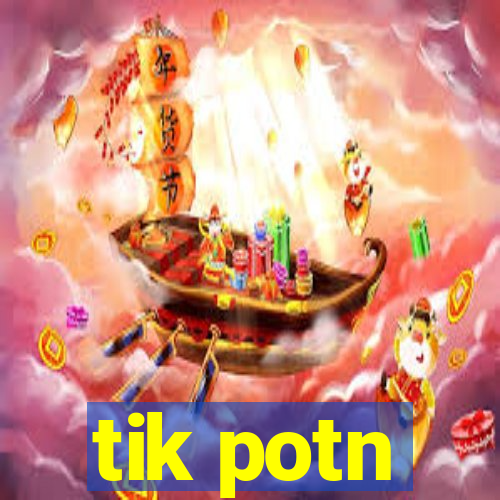 tik potn